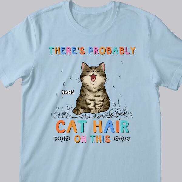 There's Probably Cat Hair On This, Cat Hair T-shirt, Personalized Cat Breeds T-shirt, Gifts For Cat Lovers