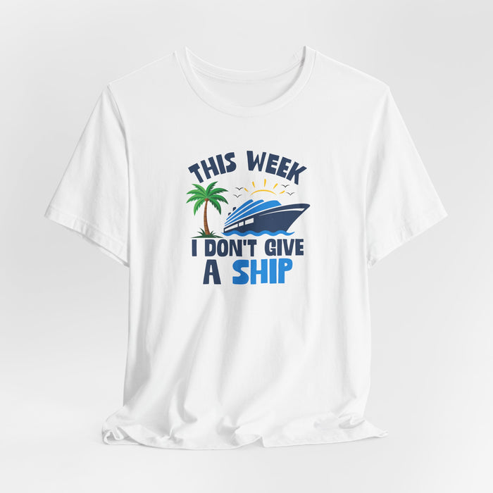 This Week I Don't Give a Ship T-Shirt — Funny Boat Vacation Tee