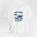 This Week I Don't Give a Ship T-Shirt — Funny Boat Vacation Tee